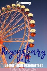 Regensburg's Dult is the New Oktoberfest - When is the Regensburg Dult - When is Regensburg's Oktoberfest? Guide to Dult - Bavarian Beer Festival - Beer Festival Besides Oktoberfest - Authentic Beer Festival - Maidult - Herbstdult - Regensburger Dult #Germany #Regensburg #Bavaria - California Globetrotter