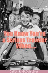 You Know You're a SERIOUS TRAVELER When... | Travelaholic Traits | Obsessed Wanderluster | Obsessed with Traveling | Wanderholic | Addicted to Travel | Travel Addict | World Traveler | I love Traveling | Born to Travel | Traveler at Heart | #Travel #Wanderlust - California Globetrotter