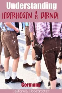 Understanding the Lederhosen Culture | How to wear Lederhosen and Dirndl | Traditional Bavarian Tracht | Traditional Bavarian Costumes | What to Wear to Oktoberfest | What to Wear to a Beer Festival | Traditional German Clothes | How to Wear a Dirndl | Traditional Tracht | #Lederhosen #Dirndl #Tracht #Bavaria - California Globetrotter