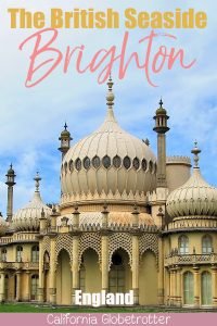 Brighton: The British Seaside | Easy Day Trips from London | London Alternatives | Brighton Sightseeing | Brighton Pier | The Royal Pavilion |UK Travel | Best Cities in the UK | Best Cities in England | The British Coastline | British Palaces & Castles | #Brighton #England - California Globetrotter