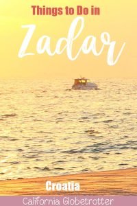 Things to Do in Zadar, Croatia | Best Cities to Visit in Croatia | Coastal Croatian Cities | Croatia Road Trip | Places to Go in Croatia | Where to go in Croatia | Summer in Croatia | Day Trips from Split | Day Trips from Zagreb | Balkan Travel | Amazing Cities to Visit in the Balkans | Balkan Cities to Visit | #Zadar #Croatia #Balkans #BalkanTravel - California Globetrotter