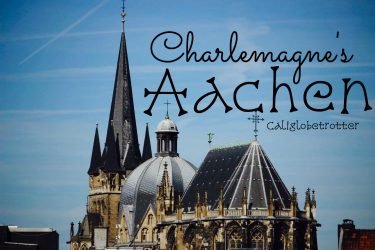 A Simple Guide to Charlemagne's Aachen, Germany - California Globetrotter (1)