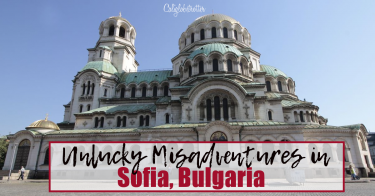 Unlucky Misadventures in Sofia, Bulgaria | Why I Didn't Like Sofia, Bulgaria | Trip Fail - California Globetrotter