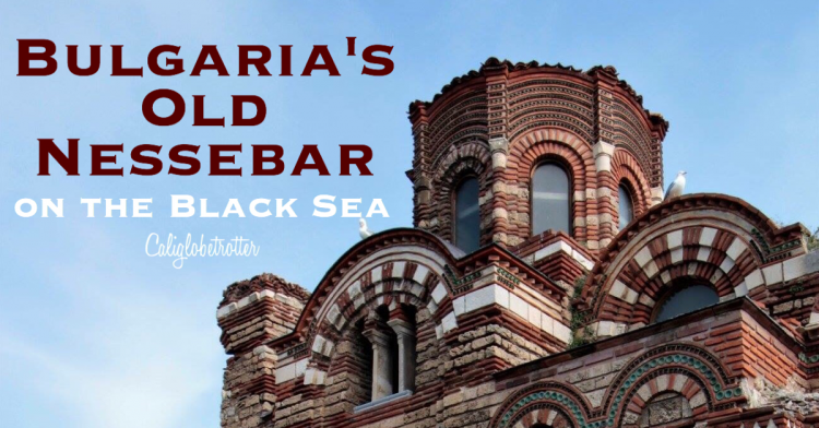 Bulgaria's Old Nessebar on the Black Sea | "The Pearl of the Black Sea" | Bulgarian Beaches | Beaches in Bulgaria | Beaches on the Black Sea | Top Destinations in Bulgaria | Places to Visit in Bulgaria | Ancient Bulgarian City | Day Trips in Bulgaria | Bulgarian Cities to Visit | Balkan Travel | Amazing Balkan Cities to Visit | #OldNessebar #Bulgaria #BlackSea #BalkanTravel - California Globetrotter