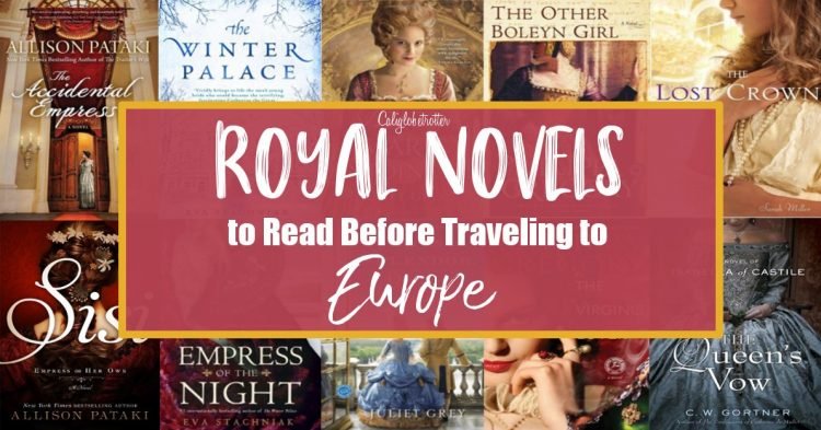 Royal Novels to Read Before Traveling to Europe | European Regency Novels | Royal Historical Fiction Books | Books to Read Before Coming to Europe | Europe Travel Inspiration | Royal Novels to Inspire Travel to Europe | Books about Kings and Queens of Europe | European Royalty Novels | #KingsandQueens #Europe #HistoricalFiction #Travel #Europe - California Globetrotter