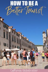 How to be a BETTER TOURIST | Travel Etiquette | Tourist Tips on Responsible Tourism | Travel Responsibly and Sustainably | Ethical Travel | Sustainable Tourism | Travel Do's & Don'ts | Mass Tourism | Overtourism in Europe | Overtourism Destinations | Effects of Overtourism | #ResponsibleTravel - California Globetrotter