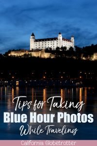 Tips for Taking Blue Hour Photos While Traveling | How to Take Blue Hour Photos | Equipment for Blue Hour Photos | Camera Equipment for Blue Hour Photos | When is Blue Hour? | What is Blue Hour? | Blue Hour Photography | Travel Photography | Beginner Photographer Tips | Travel Photography Tips | Tips for Taking Photos at Blue Hour - California Globetrotter
