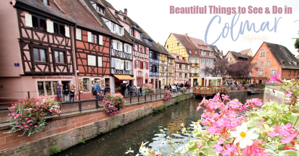 Beautiful Things to See & Do in Colmar – California Globetrotter